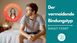 Vermeidender Bindungsstil Anzeichen und Umgang mit diesem Bindungstypen  Birgit Fehst Kolumne [upl. by Anitsirhc]