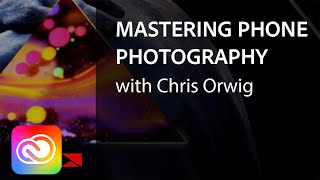 Mastering Mobile Photography with Chris Orwig  Adobe Creative Cloud [upl. by Poland35]