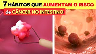 7 Hábitos que AUMENTAM O RISCO de CÂNCER DE INTESTINO Cuidado mude isso hoje mesmo [upl. by Klos]