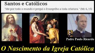 História da Igreja Católica  O Nascimento da Igreja Católica  Padre Paulo Ricardo [upl. by Kliman669]