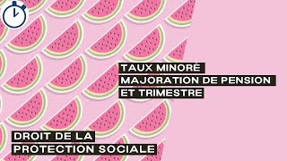 Taux minoré  Majoration de pension et trimestre régime de base  Droit de la protection sociale [upl. by Susi700]