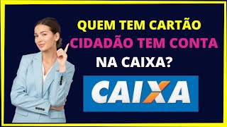 QUEM TEM CARTÃO CIDADÃO TEM CONTA NA CAIXA [upl. by Cressi454]