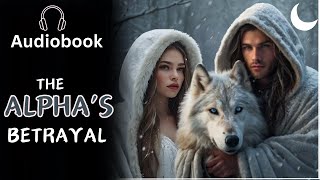 When The Alpha Betrayed His Love  Werewolf Shifter Romance audiobook [upl. by Ettenrahs]