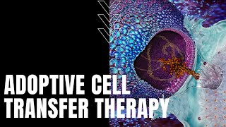 Adoptive Cell Transfer Therapy [upl. by Nylecoj]