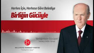 Birliğimizin Gücüyle  Atilla Yılmaz  MHP 31 Mart 2024 Seçim Müzikleri [upl. by Burney]