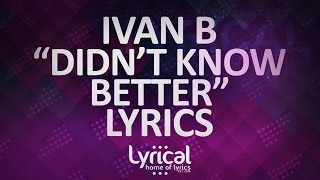 Ivan B  Didnt Know Better ft Breana Marin Prod Mantra Lyrics [upl. by Ennayr231]