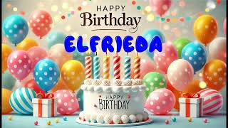 Happy Birthday ELFRIEDA Happy Birthday Song Birthday Wishes Birthday Party [upl. by Ardle319]