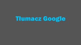 Tłumacz Google [upl. by Lauren]