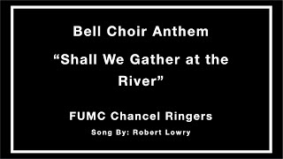 Shall We Gather at the River FUMC Chancel Ringers [upl. by Dihgirb]