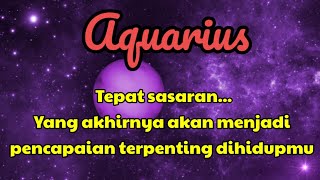 🎉 Aquarius ✨ Tepat sasaranYang akhirnya akan menjadi pencapaian terpenting dihidupmu 💞😱 [upl. by Chrystel324]