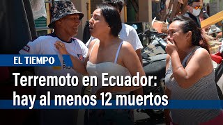 Terremoto en Ecuador hay al menos 12 muertos  El Tiempo [upl. by Aihtekal]