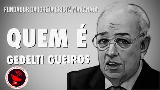 CONHEÇA GEDELTI GUEIROS  FUNDADOR E PRESIDENTE DA IGREJA CRISTÃ MARANATA [upl. by Apur]