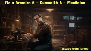 Fiz o Armeiro 6  Gunsmith 6  Escape From Tarkv  Mecânico [upl. by Orelle]