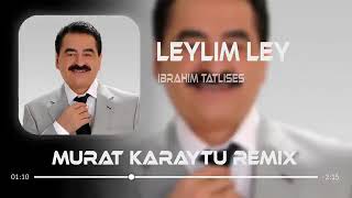 İbrahim Tatlıses  Leylim Ley  Murat Karaytu Remix [upl. by Idyh]