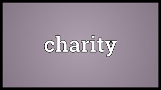 Charity Meaning [upl. by Hobbie938]