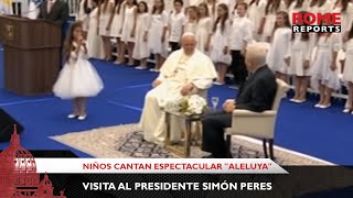 Niños cantan espectacular quotAleluyaquot al Papa durante visita al presidente Simón Peres  Rome Reports [upl. by Herrington]