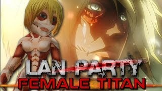 Attack on Titan  Female Titan  LAN Party [upl. by Charbonneau]