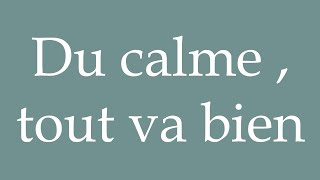 How to Pronounce Du calme  tout va bien Calm down everythings fine in French [upl. by Hickey745]