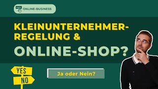 Online Shop gründen  Wann macht die Kleinunternehmerregelung 2023 Sinn [upl. by Guadalupe]