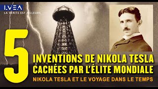 ★ 5 inventions de Nikola Tesla cachées par lélite Mondiale‎  Tesla et le Voyage dans le Temps‎ [upl. by Cariotta]