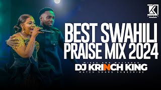 BEST SWAHILI PRAISE MIX 2024  40 MIN OF NONSTOP PRAISE GOSPEL MIX  DJ KRINCH KING [upl. by Yahc]