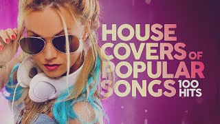 House Covers Of Popular Songs 100 Hits 🔊🔊🔊 [upl. by Ahsirtak]