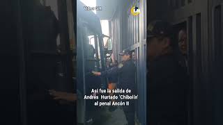 Andrés Hurtado ‘Chibolín’ fue trasladado al establecimiento penitenciario Ancón II [upl. by Noeled]