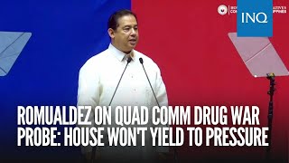 Romualdez on quad comm drug war probe House wont yield to pressure [upl. by Ahsha]