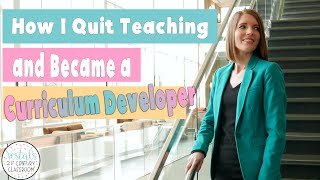 How I Quit Teaching and Became a Curriculum Developer [upl. by Duane840]