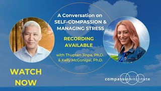 A Conversation on SelfCompassion amp Managing Stress with Thupten Jinpa PhD amp Kelly McGonigal PhD [upl. by Asselem]