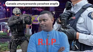 AMAKURU MASHYA😭UMUNYARWANDA YICIWE MURI CANADA ARASHWE NA POLISI💔NGO HABAYEHO KURASANA NA POLISI [upl. by Ahsemat]