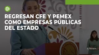 Regresan CFE y Pemex como empresas públicas del estado [upl. by Euqinue534]