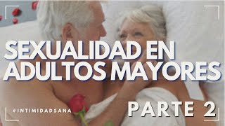 E99  Sexualidad en adultos mayores Parte II [upl. by Mimi104]