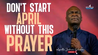 START APRIL WITH POWERFUL PROPHETIC PRAYERS  APOSTLE JOSHUA SELMAN [upl. by Roice]