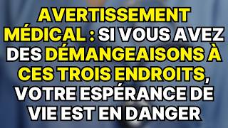 Si vous avez des démangeaisons à ces 3 endroits votre espérance de vie ne sera pas longue [upl. by Nadaha]