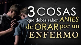 3 Cosas que debes SABER antes de ORAR por un ENFERMO [upl. by Akinirt]