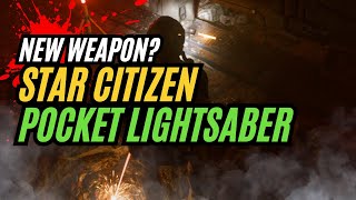 NEW WEAPON  STAR CITIZEN  POCKET LIGHTSABER [upl. by Kemppe173]