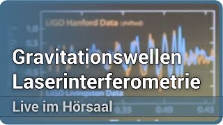 Beobachtung von Gravitationswellen mittels Laserinterferometrie • Live im Hörsaal  Benno Willke [upl. by Ruel]