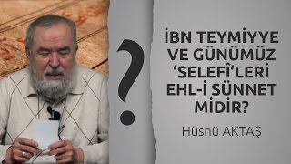 İbn Teymiyye ve Günümüz Selefîleri Ehli Sünnet Midir — Hüsnü Aktaş [upl. by Lamej]