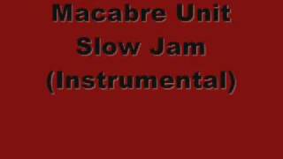 Macabre Unit Slow Jam Instrumental [upl. by Cnahc514]