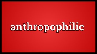 Anthropophilic Meaning [upl. by Shoemaker]