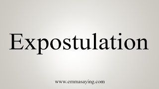 How To Say Expostulation [upl. by Gianna276]