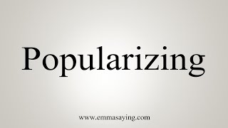 How To Say Popularizing [upl. by Kirch]