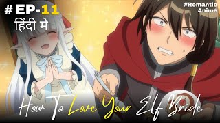 Episode 11  हिंदी में  How To Love Your Elf Bride Explained In Hindi  New Love Story Anime [upl. by Wesa]