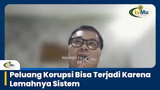 Peluang Korupsi Bisa Terjadi Karena Lemahnya Sistem [upl. by Aicirtan]