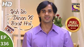 Yeh Un Dinon Ki Baat Hai  Ep 336  Full Episode  3rd January 2019 [upl. by Henricks]