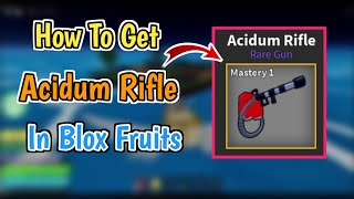 How To Get Acidum Rifle In Blox Fruits 2024 Blox Fruits Acidum Rifle Location amp Guide [upl. by Fachanan]