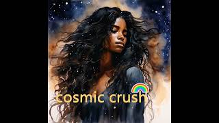 Cosmic Crush [upl. by Riana39]