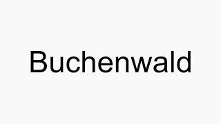 How to pronounce Buchenwald [upl. by Drarig63]