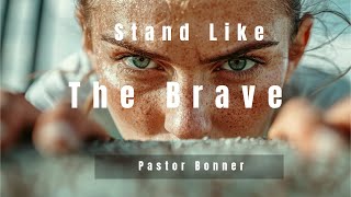 Pastor Bonner  Stand Like the Brave [upl. by Nanreit]